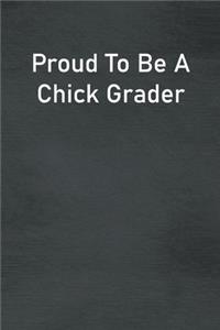 Proud To Be A Chick Grader