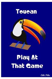 Toucan Play At That Game