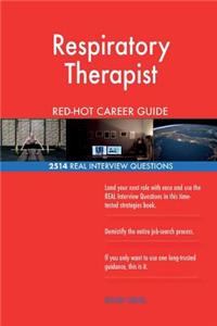 Respiratory Therapist RED-HOT Career Guide; 2514 REAL Interview Questions