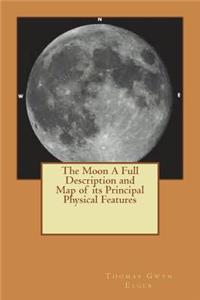 The Moon A Full Description and Map of its Principal Physical Features