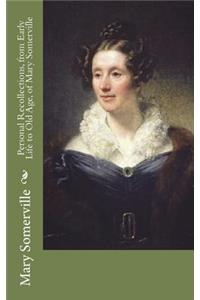 Personal Recollections, from Early Life to Old Age, of Mary Somerville