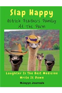 Slap Happy Ostrich Feathers Family At The Farm Laughter Is The Best Medicine Write It Down
