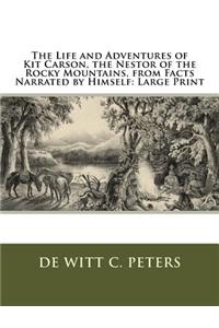 The Life and Adventures of Kit Carson, the Nestor of the Rocky Mountains, from Facts Narrated by Himself