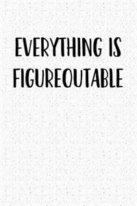 Everything Is Figureoutable