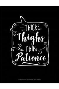 Thick Thighs Thin Patience