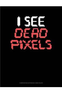 I See Dead Pixels