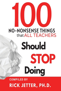 100 No-Nonsense Things that ALL Teachers Should STOP Doing