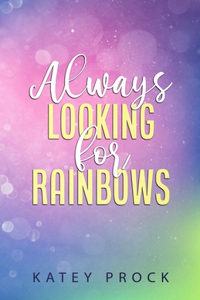 Always Looking for Rainbows