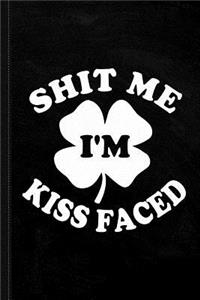 Shit Me I'm Kiss Faced St. Patrick's Day Journal Notebook