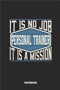 Personal Trainer Notebook - It Is No Job, It Is a Mission: Ruled Notebook to Take Notes at Work. Lined Bullet Journal, To-Do-List or Diary for Men and Women.