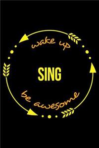 Wake Up Sing Be Awesome Cool Notebook for a Singing Hobbyist, College Ruled Journal