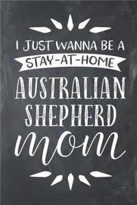 I Just Wanna Be a Stay at Home Australian Shepherd Mom
