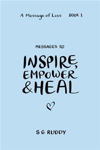 Messages To Inspire, Empower & Heal (A Message Of Love - Book 1)