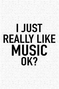I Just Really Like Music Ok?