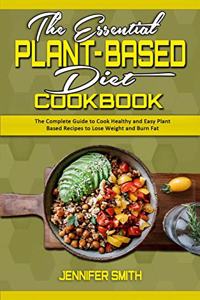 The Essential Plant Based Diet Cookbook