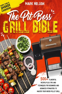 The Pit Boss Grill Bible - More than a Smoker Cookbook