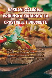 Hrskavi zalogaji. Vrhunska kuharica za crostinije i bruskete