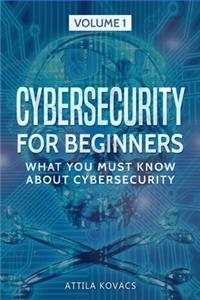 Cybersecurity for Beginners: What You Must Know about Cybersecurity