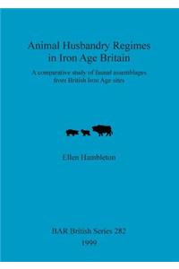 Animal Husbandry Regimes in Iron Age Britain