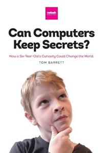 Can Computers Keep Secrets? - How a Six-Year-Old's Curiosity Could Change the World