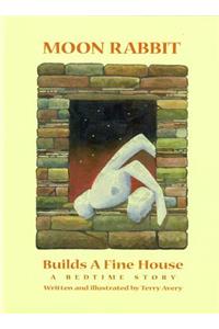 Moon Rabbit Builds a Fine House