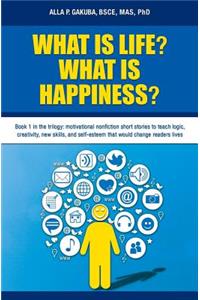 What Is Life? What Is Happiness?