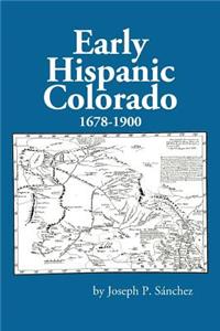 Early Hispanic Colorado 1678-1900