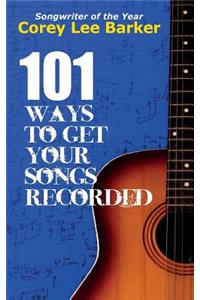 101 Ways To Get Your Songs Recorded
