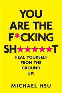 You Are the F*cking Sh*****t