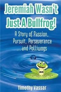 Jeremiah Wasn't Just a Bullfrog