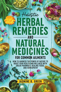 Holistic Herbal Remedies and Natural Medicines for Common Ailments