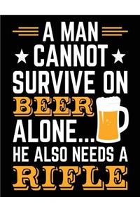 A Man Cannot Survive On Beer Alone... He Also Needs A Rifle