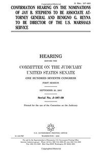 Confirmation Hearing on the Nominations of Jay B. Stephens to Be Associate Attorney General and Benigno G. Reyna to Be Director of the U.S. Marshals Service