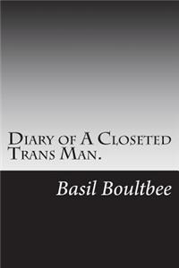 Diary of A Closeted Trans Man.