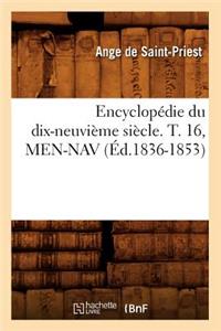 Encyclopédie Du Dix-Neuvième Siècle. T. 16, Men-Nav (Éd.1836-1853)