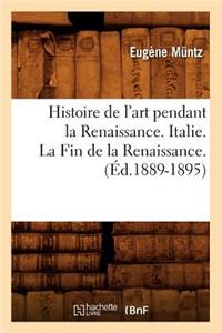 Histoire de l'Art Pendant La Renaissance. Italie. La Fin de la Renaissance. (Éd.1889-1895)