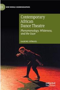 Contemporary African Dance Theatre: Phenomenology, Whiteness, and the Gaze