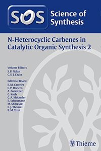 Science of Synthesis: N-Heterocyclic Carbenes in Catalytic Organic Synthesis 2