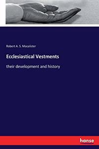 Ecclesiastical Vestments: their development and history