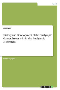 History and Development of the Paralympic Games. Issues within the Paralympic Movement