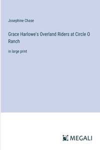 Grace Harlowe's Overland Riders at Circle O Ranch