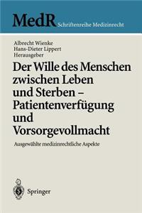 Wille Des Menschen Zwischen Leben Und Sterben -- Patientenverfügung Und Vorsorgevollmacht