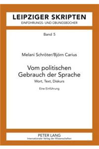 Vom politischen Gebrauch der Sprache: Wort, Text, Diskurs- Eine Einfuehrung