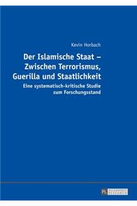 Der Islamische Staat - Zwischen Terrorismus, Guerilla und Staatlichkeit