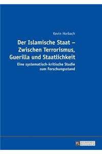 Islamische Staat - Zwischen Terrorismus, Guerilla und Staatlichkeit