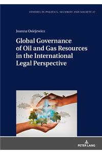 Global Governance of Oil and Gas Resources in the International Legal Perspective