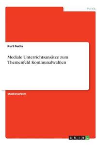 Mediale Unterrichtsansätze zum Themenfeld Kommunalwahlen