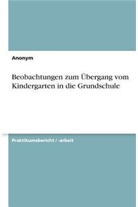 Beobachtungen zum Übergang vom Kindergarten in die Grundschule