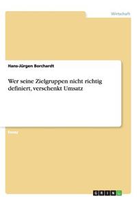 Wer seine Zielgruppen nicht richtig definiert, verschenkt Umsatz