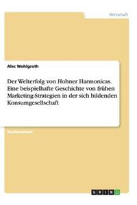 Der Welterfolg von Hohner Harmonicas. Eine beispielhafte Geschichte von frühen Marketing-Strategien in der sich bildenden Konsumgesellschaft